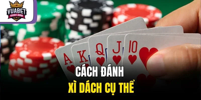 Cách đánh xì dách cụ thể
