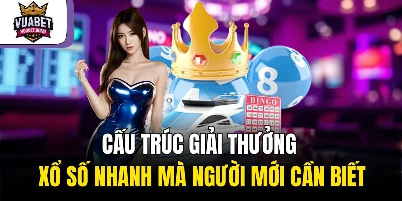 Cấu trúc giải thưởng xổ số nhanh mà người mới cần biết