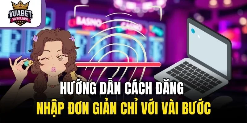 Hướng dẫn cách đăng nhập đơn giản chỉ với vài bước