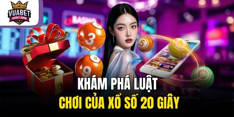 Khám phá luật chơi của xổ số 20 giây