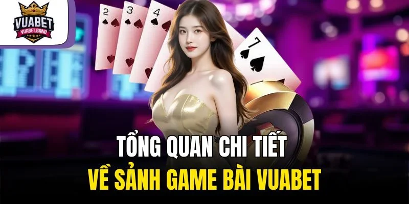 Tổng quan chi tiết về sảnh game bài Vuabet