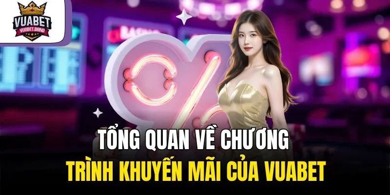 Tổng quan về chương trình khuyến mãi của Vuabet
