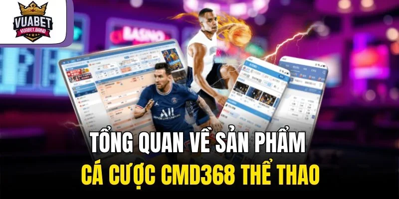 Tổng quan về sản phẩm cá cược CMD368 thể thao
