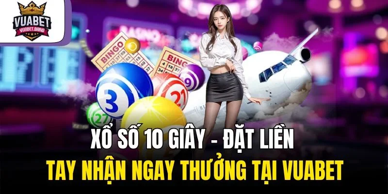 Xổ Số 10 Giây – Đặt Liền Tay Nhận Ngay Thưởng Tại Vuabet
